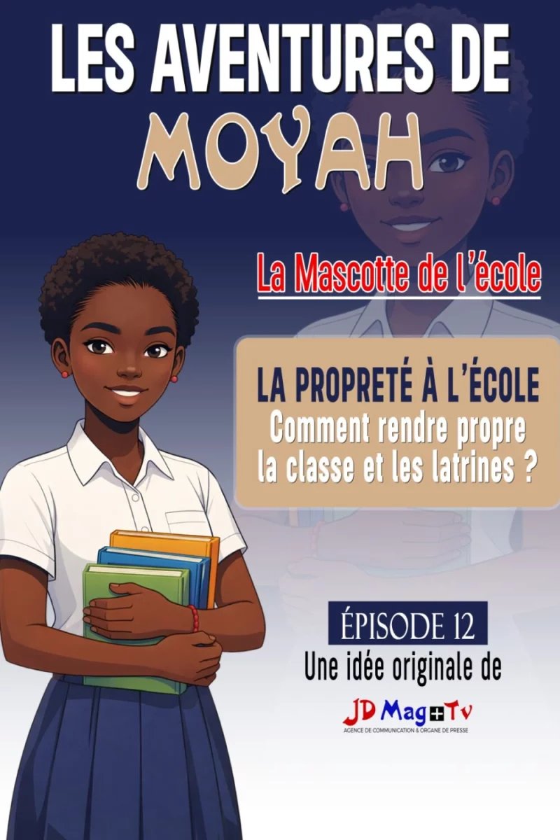 BANDE DESSINÉE MOYAH – SÉRIE N°12 : LA PROPRETÉ À L’ÉCOLE COMMENT RENDRE PROPRE LA CLASSE ET LES LATRINES